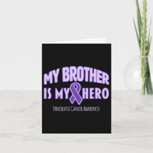 My Brother Is My Hero - Pancreatic Cancer Awarenes Card