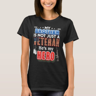 My Brother Is Not Just A Veteran He's My Hero Vete T-Shirt
