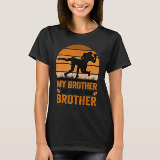 My Brother Just Tackled Your Brother Football T-Shirt