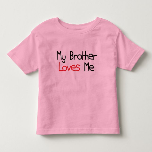 My Brother Loves Me Toddler T-Shirt (Front)