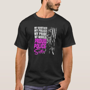 My Brother, My Police, My World Proud Police Siste T-Shirt