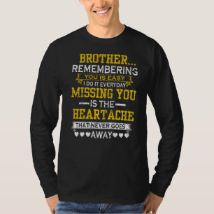 My Brother Remembering You Is Easy Missing You The T-Shirt