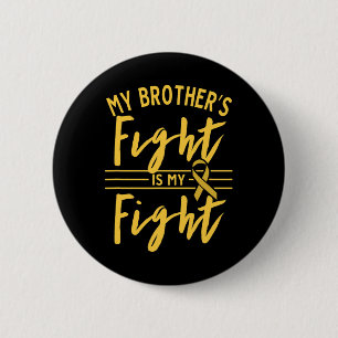 My Brother's Fight Is My Fight Childhood Cancer Aw 6 Cm Round Badge