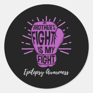 My Brothers Fight Is My Fight Epilepsy awareness  Classic Round Sticker