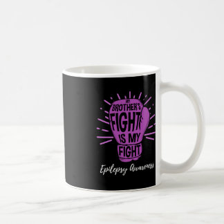 My Brothers Fight Is My Fight Epilepsy Awareness Coffee Mug