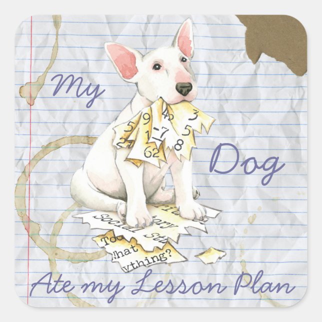 My Bull Terrier Ate My Lesson Plan Square Sticker (Front)