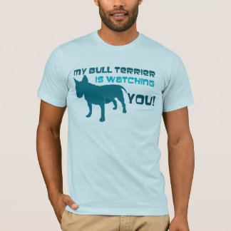 My Bull Terrier Is Watching You T-Shirt