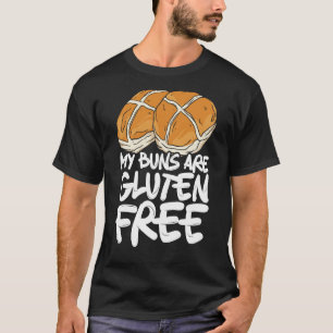My Buns Are Gluten Free Wheat Food Allergy Celiac  T-Shirt
