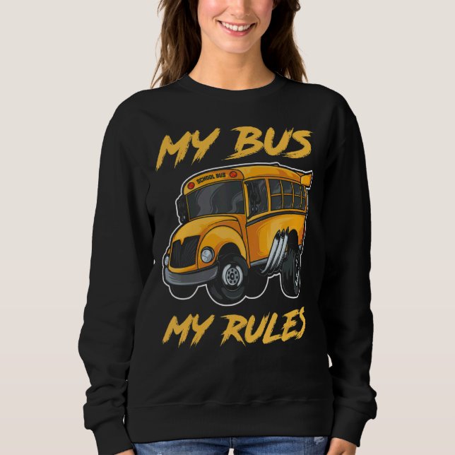 My Bus My Rules School Bus Driver Student Public T Sweatshirt (Front)