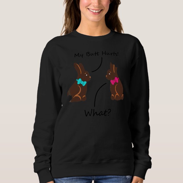 My Butt Hurts Chocolate Bunny Easter  1 Sweatshirt (Front)