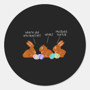 My Butt Hurts Chocolate Bunny Easter Funny  Classic Round Sticker