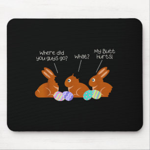 My Butt Hurts Chocolate Bunny Easter Funny  Mouse Pad
