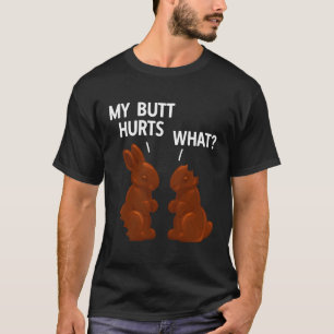 My Butt Hurts Chocolate Bunny Easter T-Shirt