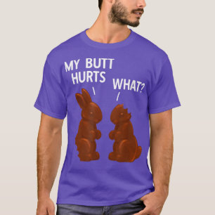 My Butt Hurts Chocolate Bunny Funny Easter  T-Shirt