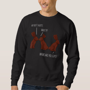 My Butt Hurts  Easter Chocolate Bunny Meme Joke Sweatshirt
