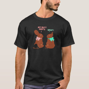My Butt Hurts What Chocolate Easter Bunny Funny Ea T-Shirt