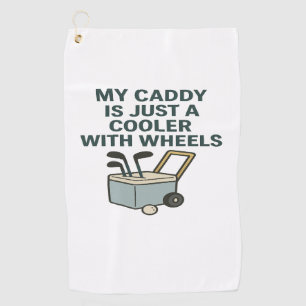 My Caddy Is Just a Cooler with Wheels – Funny Golf Golf Towel