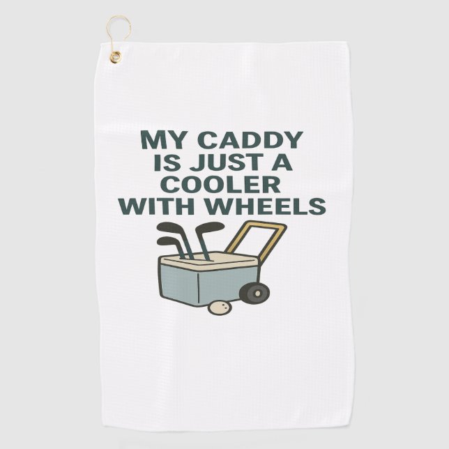 My Caddy Is Just a Cooler with Wheels – Funny Golf Golf Towel (Front)