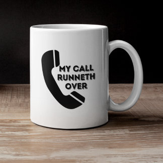 My Call Runneth Over Funny Work Mug