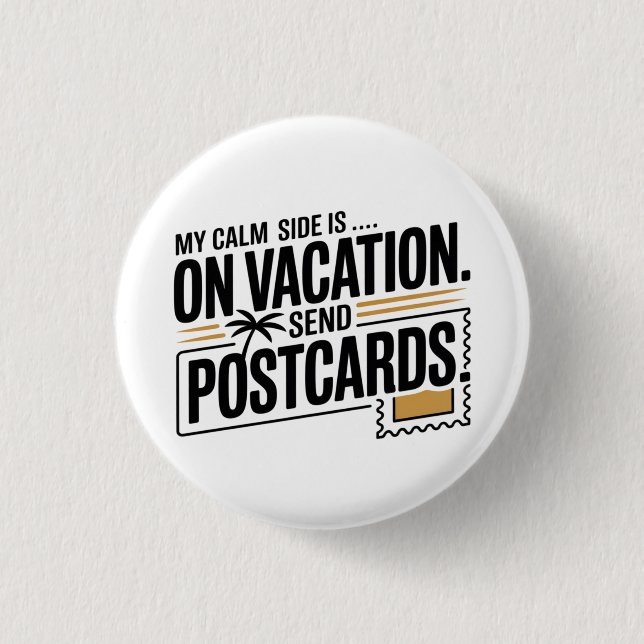 My Calm Side Is on Vacation 3 Cm Round Badge (Front)