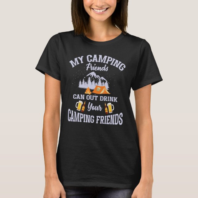 My Camping Friends Can Out Drink Your Camping Frie T-Shirt (Front)