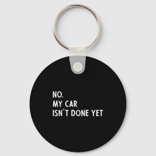 My car isnt done funny car guy mechanic men dad key ring