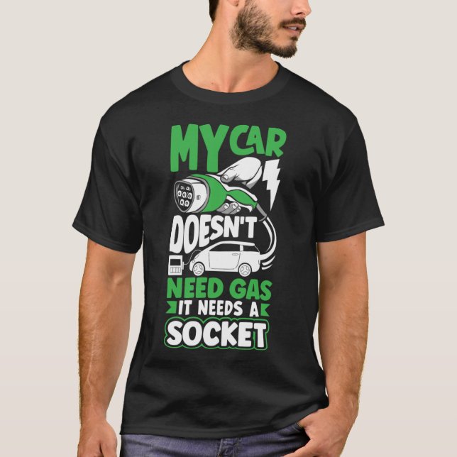 My car needs a Socket Battery Electric Vehicle EV T-Shirt (Front)