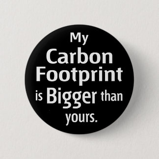 My Carbon Footprint is Bigger Than Yours (Black) 6 Cm Round Badge
