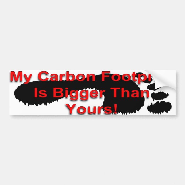 My Carbon Footprint Is Bigger Than Yours Bumper Sticker (Front)