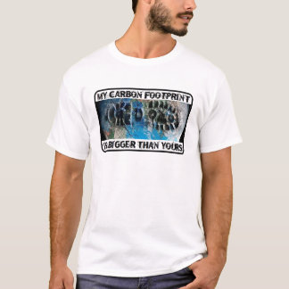 My Carbon Footprint Is Bigger Than Yours! T-Shirt