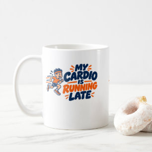 My Cardio Is Running Late Funny Running Coffee Mug