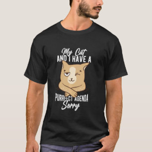 My Cat and I Have a Purrfect Agenda Sorry Funny Ca T-Shirt
