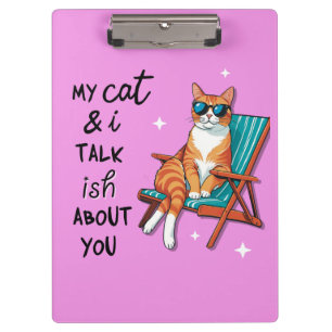 My Cat And I Talk Ish About You Clipboard