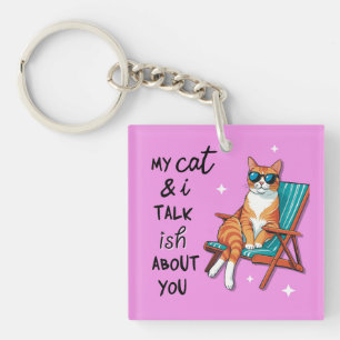 My Cat and I Talk Ish About You Key Ring