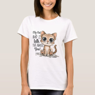 My Cat and I Talk Shi* About You T-Shirt