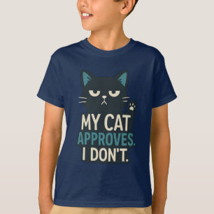 My Cat Approves, I Don’t – Funny Cat Quote T-Shirt