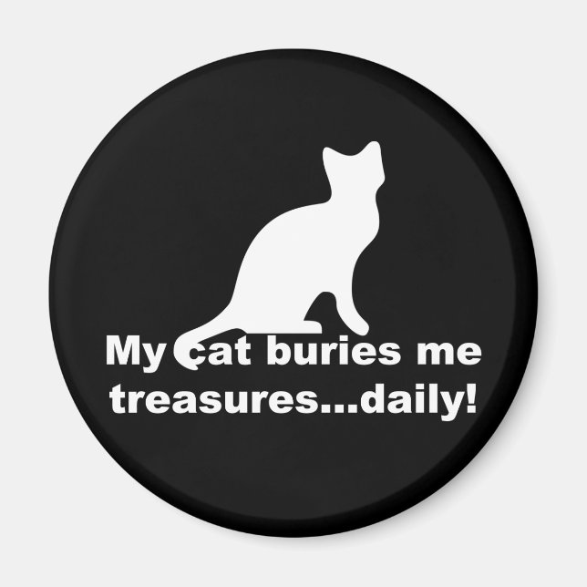 My Cat Buries Me Treasures Daily Funny Magnet (Front)