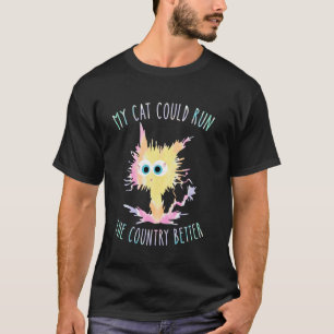 My Cat Could Run The Country Better Funny Tie Dye T-Shirt