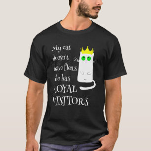 My Cat Doesn't Has Fleas Royal Visitors   Cat Owne T-Shirt