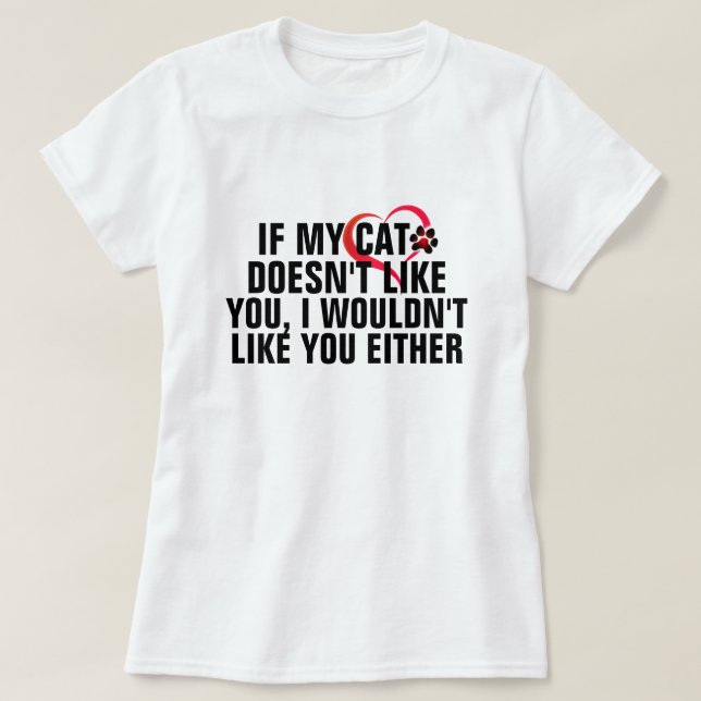 My Cat Doesn't Like You Funny Cat Mum Meme T-Shirt (Design Front)