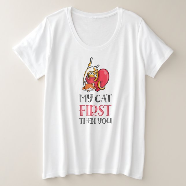 My cat first. Then you Plus Size T-Shirt (Design Front)