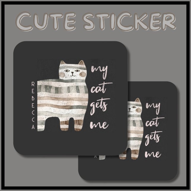 My Cat Gets Me Funny Cat Square Sticker (Put this cute & funny cat sticker on planners, laptops, lockers. Add your name 
 & make it your own!)