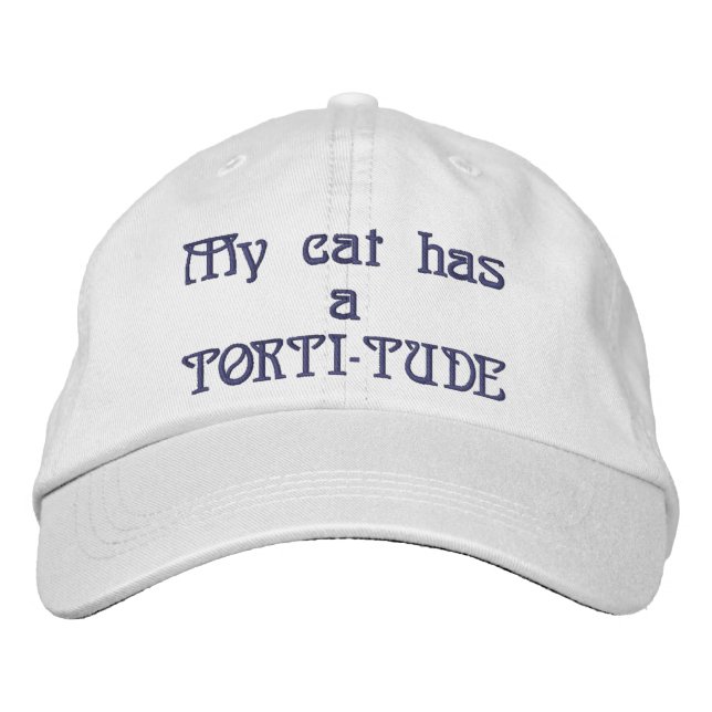 My cat has a TORTI-TUDE  Embroidered Hat (Front)