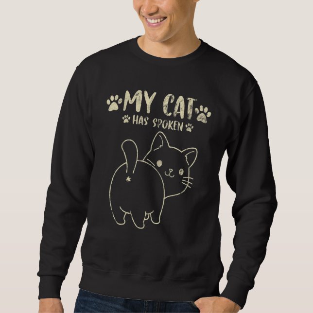 My Cat Has Spoken Cat Sweatshirt (Front)