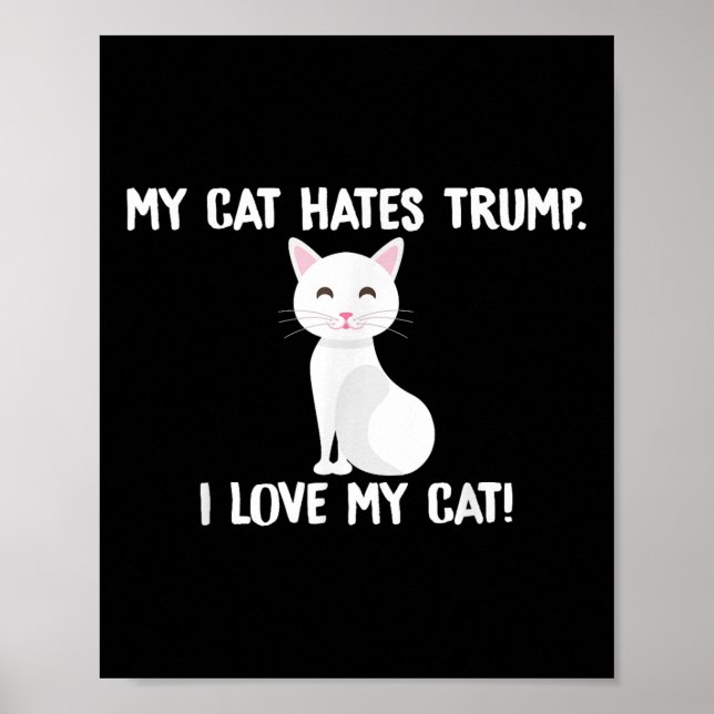 My Cat Hates Trump Funny Anti-trump  Poster (Front)