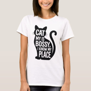 My Cat Is Bossy, I Know My Place - Funny Women T-Shirt