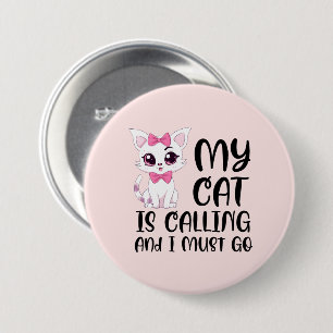 My Cat Is Calling and I Must Go 7.5 Cm Round Badge