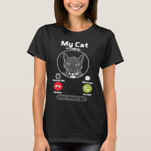 My Cat Is Calling And I Must Go Catlover Design T-Shirt
