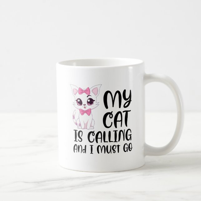 My Cat Is Calling and I Must Go Coffee Mug (Right)