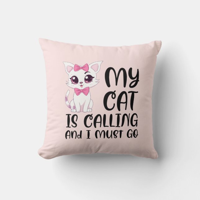 My Cat Is Calling and I Must Go Cushion (Front)